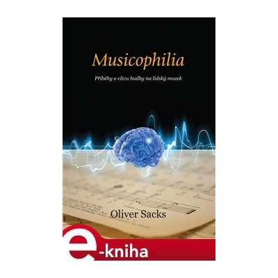 Musicophilia. Příběhy o vlivu hudby na lidský mozek - Oliver Sacks – Zboží Mobilmania