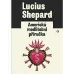 Americká modlitební příručka - Shepard, Lucius,Horská, Eva, Brožovaná vazba paperback – Zbozi.Blesk.cz