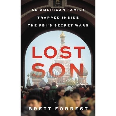 Lost Son: An American Family Trapped Inside the Fbis Secret Wars Forrest BrettPevná vazba – Hledejceny.cz