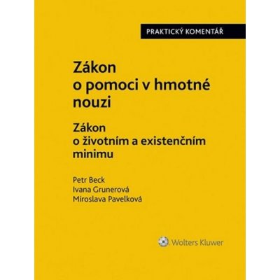 Zákon o pomoci v hmotné nouzi: Zákon o životním a existenčním minimu. Praktický komentář - Ivana Grunerová, Miroslava Pavelková, Peter Beck – Hledejceny.cz