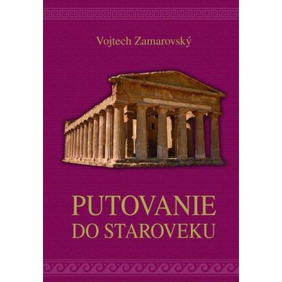 Putovanie do staroveku - Vojtech Zamarovský – Hledejceny.cz