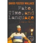 Fate, Time, and Language - David Foster Wallace – Hledejceny.cz