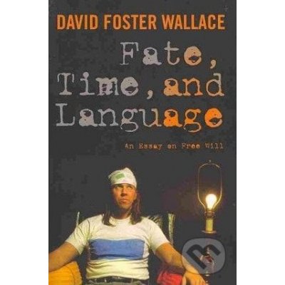 Fate, Time, and Language - David Foster Wallace – Hledejceny.cz