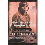 Bury My Heart at Wounded Knee: An Indian History of the American West Brown DeePrebound – Hledejceny.cz