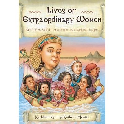 Lives of Extraordinary Women: Rulers, Rebels and What the Neighbors Thought Krull Kathleen Paperback