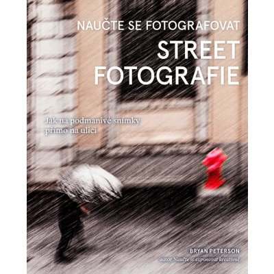NAUČTE SE FOTOGRAFOVAT STREET FOTOGRAFIE - Peterson Bryan – Zboží Mobilmania