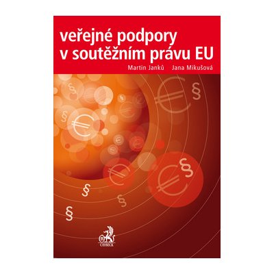 Veřejné podpory v soutěžním právu EU - Doc. JUDr. Martin Janků CSc., Jana Mikušová – Hledejceny.cz