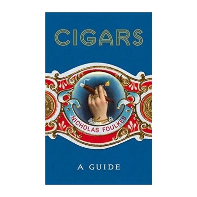 Cigars : A Guide Nicholas Foulkes Hardcover – Zbozi.Blesk.cz