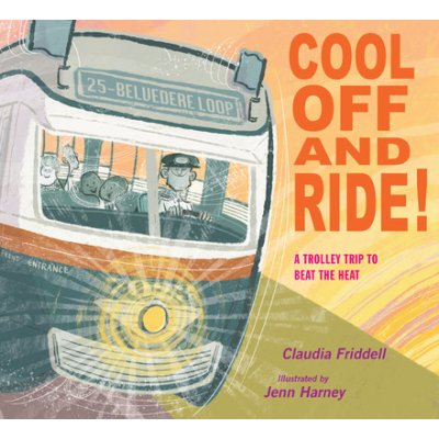 Cool Off and Ride!: A Trolley Trip to Beat the Heat Friddell Claudia – Hledejceny.cz