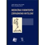 Medicína v kontextu západního myšlení - Lydie Fialová, Petr Kouba, Martin Špaček – Hledejceny.cz