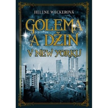 Golema a Džin v New Yorku - Helene Weckerová