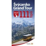 Švýcarsko Grand Tour: 111 tipů - Petr Čermák, Alena Koukalová – Hledejceny.cz