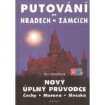 Putování po hradech a zámcích -- Nový úplný průvodce. Čechy, Morava, Slezsko - Petr Dvořáček – Hledejceny.cz