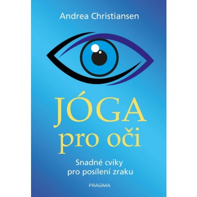 Jóga pro oči - Snadné cviky pro posílení zraku - Andrea Christiansen – Zboží Mobilmania