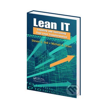 Lean IT: Enabling and Sustaining Your Lean Transformation - Steven C. Bell, Michael A. Orzen