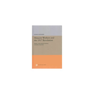 Moscow Workers and the 1917 Revolution: Studies of the Russian Institute, Columbia University Koenker Diane P.Pevná vazba – Hledejceny.cz