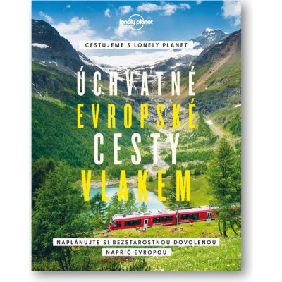 Úchvatné evropské cesty vlakem - Naplánujte si bezstarostnou dovolenou napříč Evropou