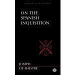 On the Spanish Inquisition - Imperium Press Studies in Reaction De Maistre JosephPaperback – Hledejceny.cz