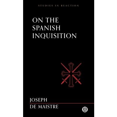 On the Spanish Inquisition - Imperium Press Studies in Reaction De Maistre JosephPaperback – Hledejceny.cz