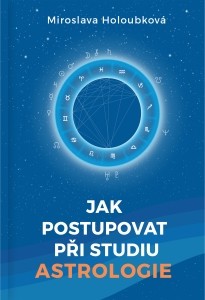 Jak postupovat při studiu astrologie - Miroslava Holoubková