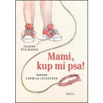 Mami, kup mi psa! - Ľudmila Letkovská, Zuzana Štelbaská - - Kniha