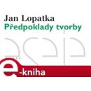 Předpoklady tvorby. Kritické vydání - Jan Lopatka