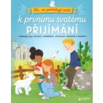 Vše, co potřebuji znát k prvnímu svatému přijímání - Základy víry v kvízech, modlitbách, obrázcích, otázkách a úkolech – Hledejceny.cz