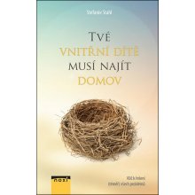 Tvé vnitřní dítě musí najít domov - Klíč k řešení téměř všech problémů - Stefanie Stahl