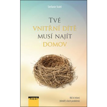 Tvé vnitřní dítě musí najít domov - Klíč k řešení téměř všech problémů - Stefanie Stahl