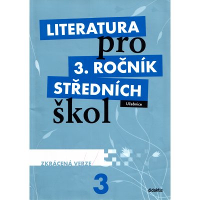 Literatura pro 3.ročník SŠ učebnice - zkrácená verze – Hledejceny.cz