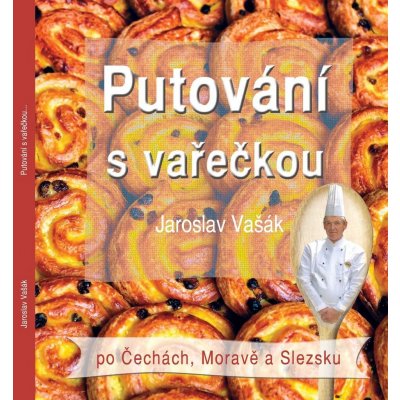Putování s vařečkou po Čechách, Moravě a Slezsku - Jaroslav Vašák – Zbozi.Blesk.cz