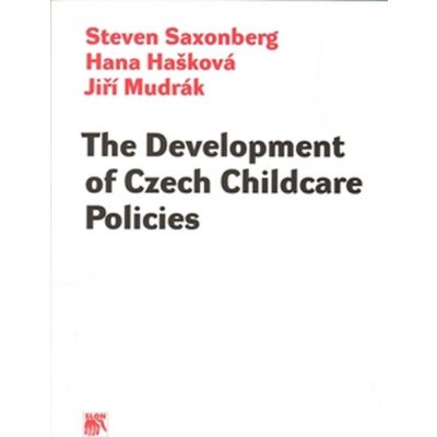 The Development of Czech Childcare Policies - Hana Hašková, Jiří Mudrák, Steven Saxonberg – Hledejceny.cz
