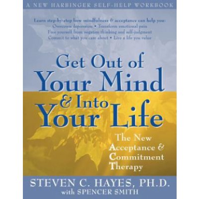 Get Out of Your Mind & Into Your Life - S. Hayes T – Hledejceny.cz