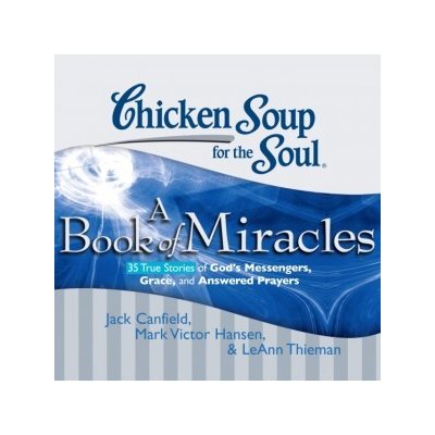 Chicken Soup for the Soul: A Book of Miracles - 35 True Stories of God's Messengers, Grace, and Answered Prayers – Zboží Mobilmania