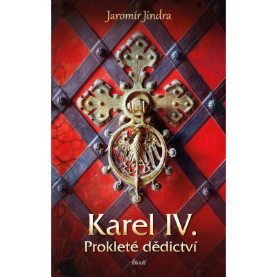 Karel IV. – Prokleté dědictví - Jaromír Jindra – Zbozi.Blesk.cz