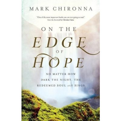 On the Edge of Hope: No Matter How Dark the Night, the Redeemed Soul Still Sings Chironna MarkPaperback – Zboží Mobilmania