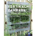 Vertikální zahrada - Zelené nápady pro malé zahrádky, balkony a terasy - Martin Staffler – Hledejceny.cz