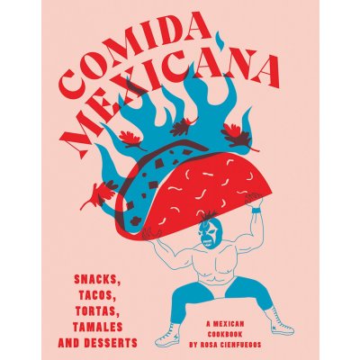 Comida Mexicana: Snacks, tacos, tortas, tamales & desserts – Rosa Cienfuegos