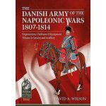 Danish Army of the Napoleonic Wars 1801-1814, Organisation, Uniforms & Equipment Volume 2 - Cavalry and Artillery Wilson David A.Paperback – Zboží Mobilmania