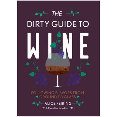 Dirty Guide to Wine, Following Flavor from Ground to Glass WW Norton & Co