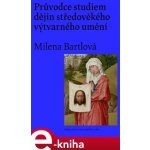 Průvodce studiem dějin středověkého výtvarného umění - Milena Bartlová – Sleviste.cz