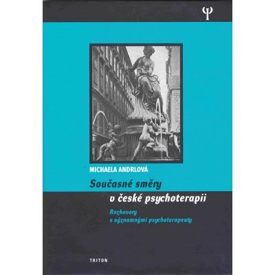 Současné směry v české psychoterapii - Michaela Andrlová – Hledejceny.cz