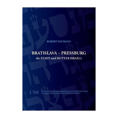 Bratislava - Pressburg ist die Stadt und MUTTER ISRAEL´s - Robert Neumann – Zbozi.Blesk.cz