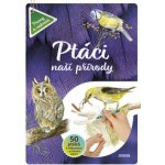 Ptáci naší přírody - Vědomosti i zábava v jednom – Hledejceny.cz