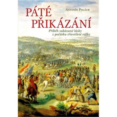 Páté přikázání - Příběh zakázané lásky z počátku třicetileté války - Antonín Polách – Zboží Mobilmania