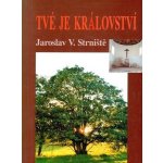 Tvé je království - Strniště Jaroslav – Hledejceny.cz