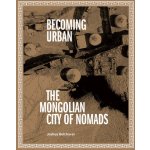 Becoming Urban: City of Nomads Bolchover JoshuaPaperback – Hledejceny.cz