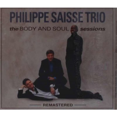 Body And Soul Sessions - Remastered - Philippe Saisse Trio CD – Hledejceny.cz