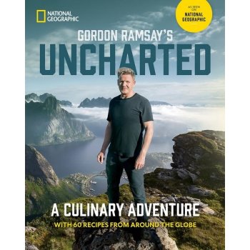 Gordon Ramsay's Uncharted : A Culinary Adventure With 60 Recipes From Around the Globe
