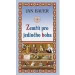 Zemřít pro jediného boha - Jan Bauer – Hledejceny.cz